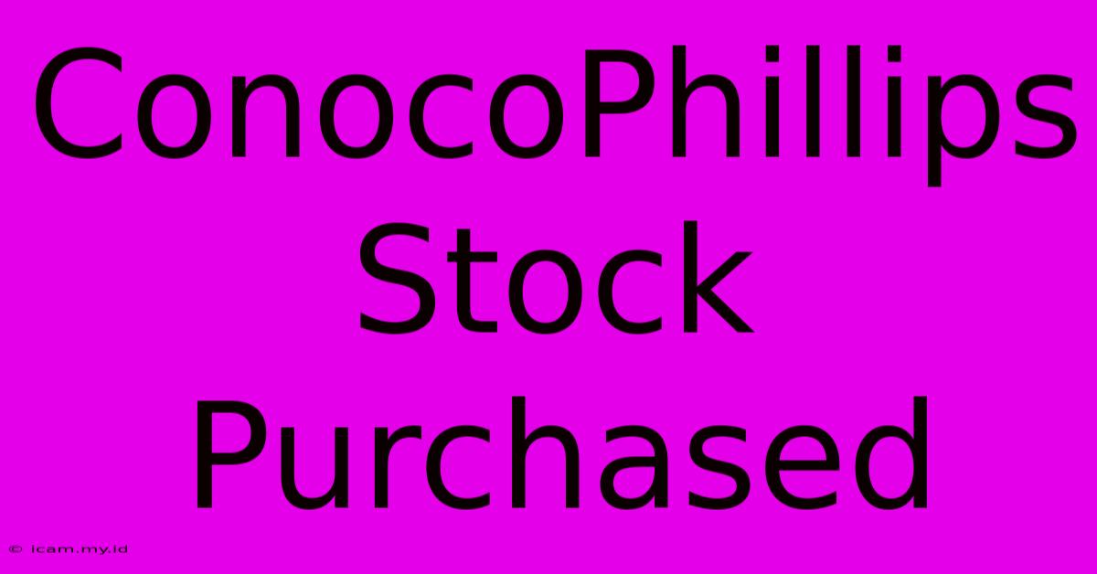 ConocoPhillips Stock Purchased