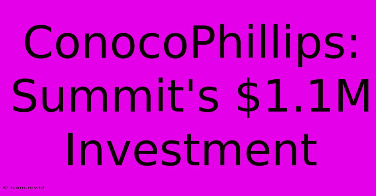 ConocoPhillips: Summit's $1.1M Investment