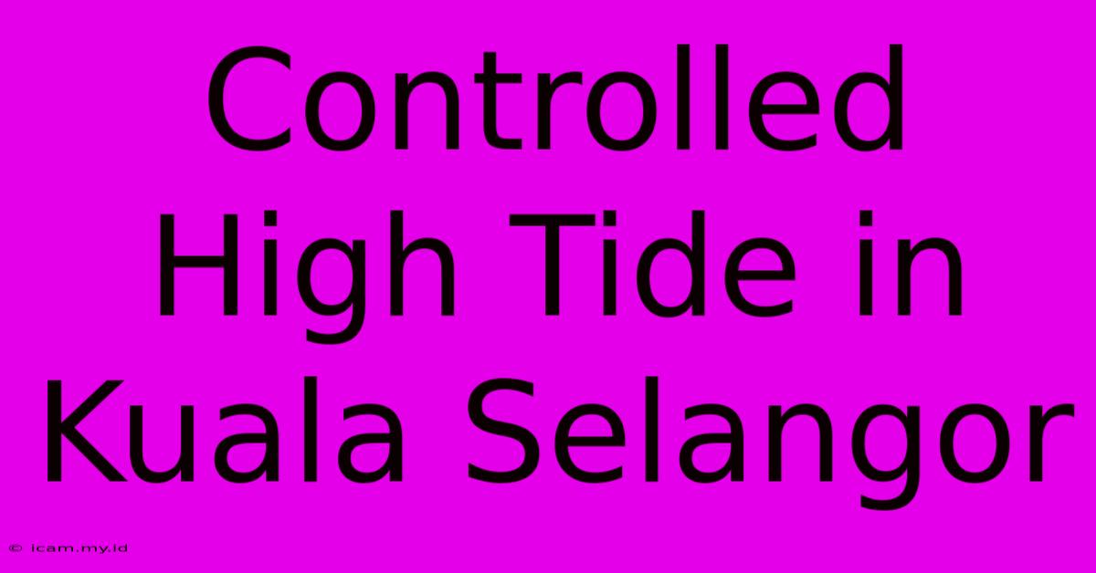 Controlled High Tide In Kuala Selangor