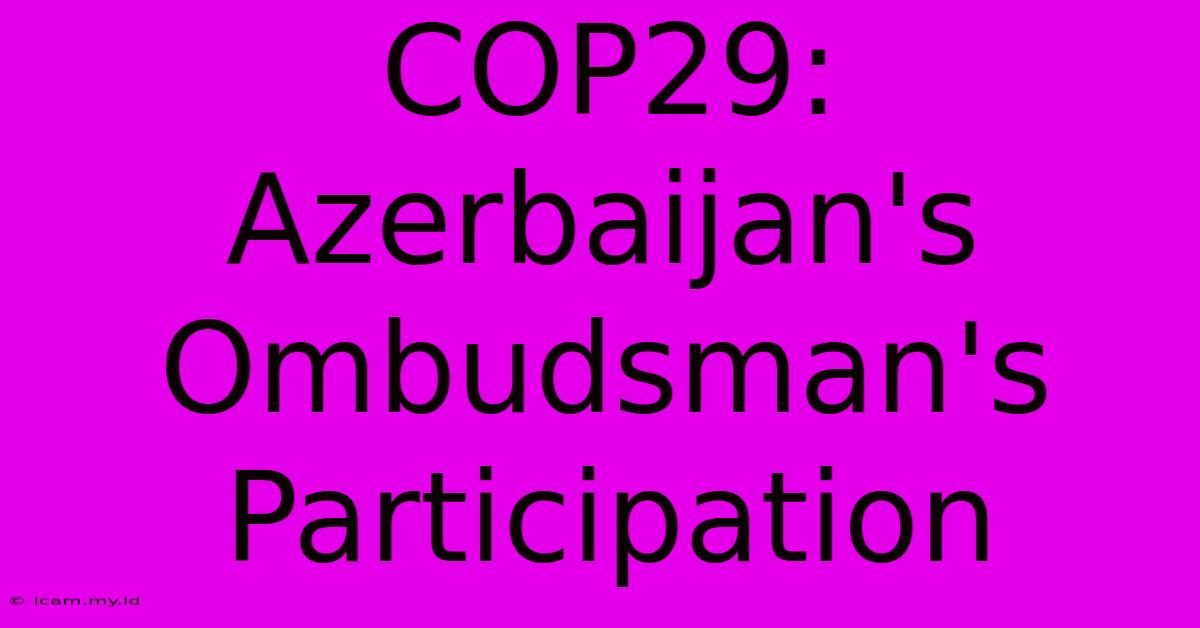 COP29: Azerbaijan's Ombudsman's Participation