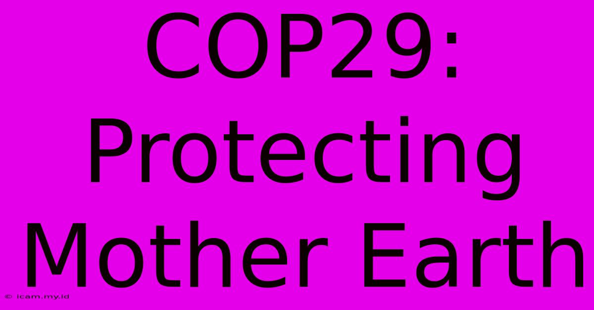 COP29: Protecting Mother Earth