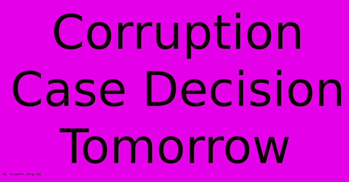 Corruption Case Decision Tomorrow