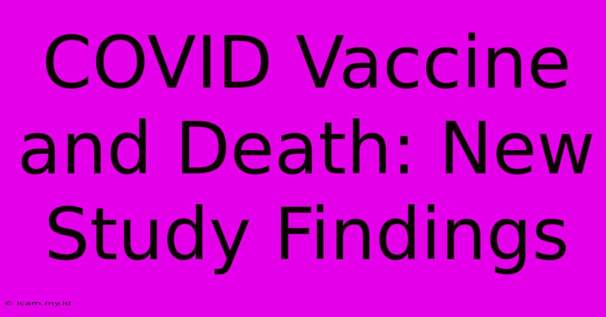 COVID Vaccine And Death: New Study Findings