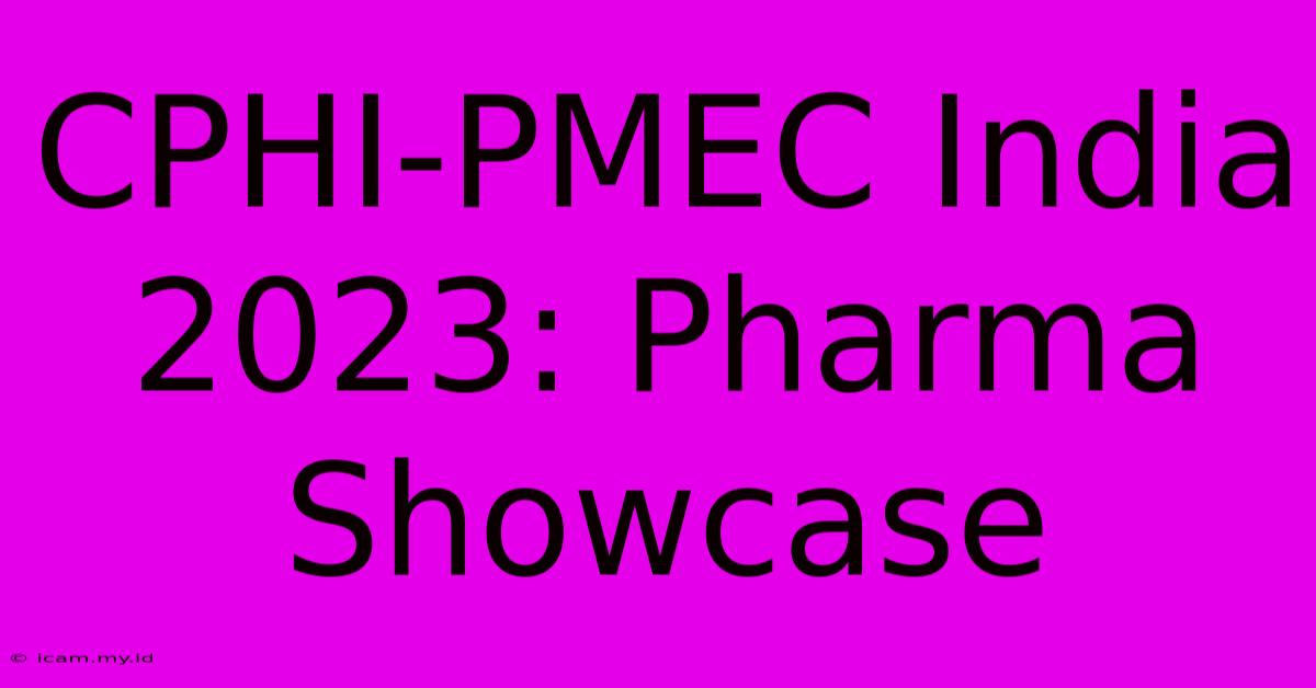 CPHI-PMEC India 2023: Pharma Showcase