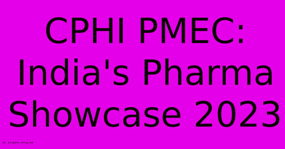 CPHI PMEC: India's Pharma Showcase 2023