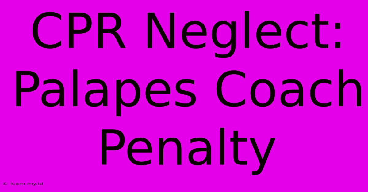 CPR Neglect: Palapes Coach Penalty