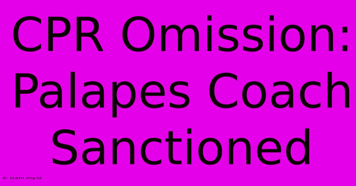 CPR Omission: Palapes Coach Sanctioned