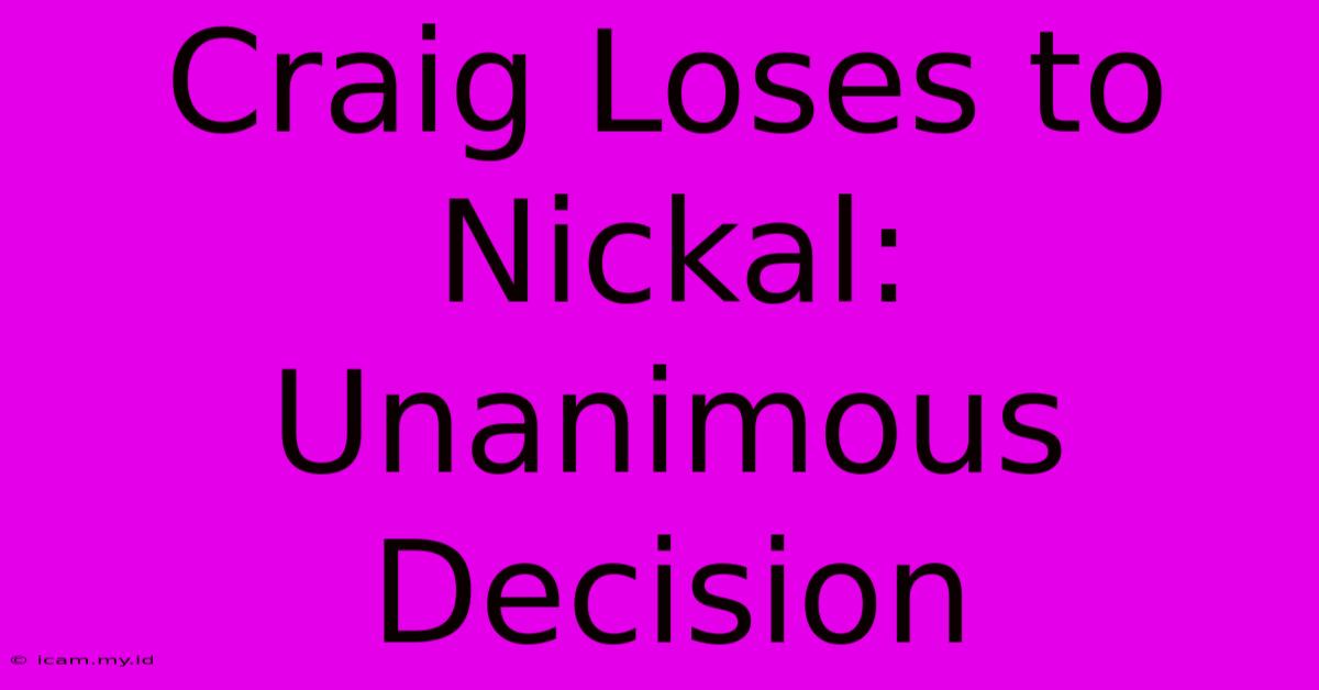 Craig Loses To Nickal: Unanimous Decision