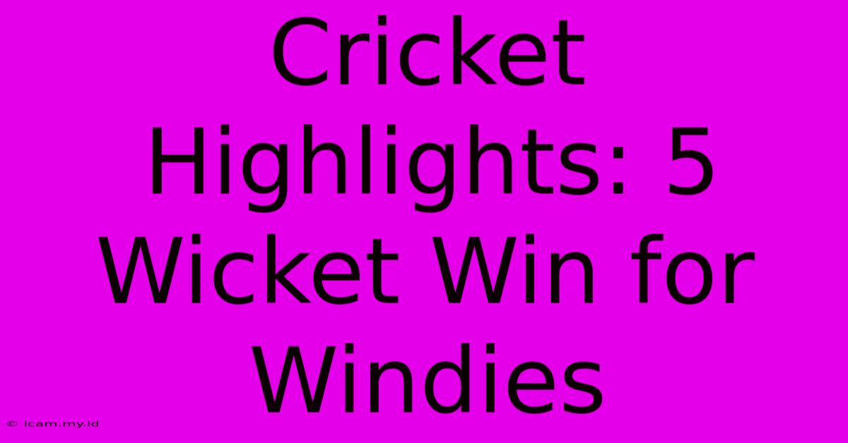 Cricket Highlights: 5 Wicket Win For Windies