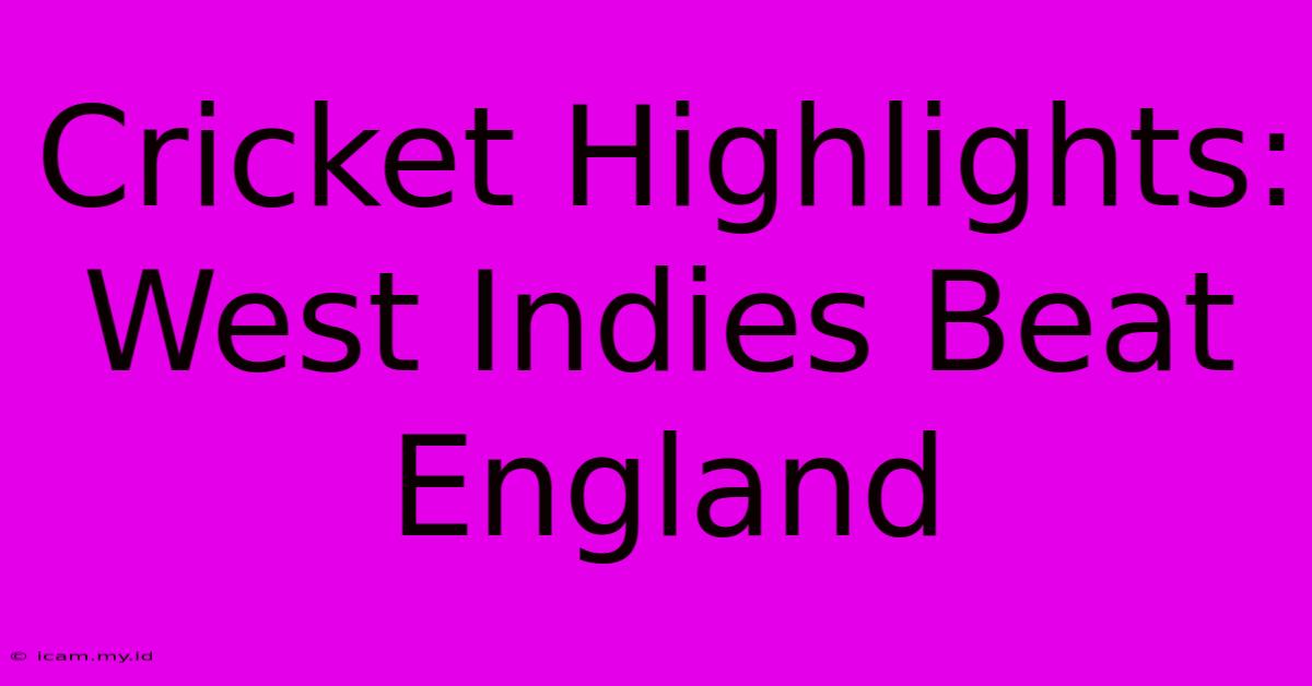 Cricket Highlights: West Indies Beat England