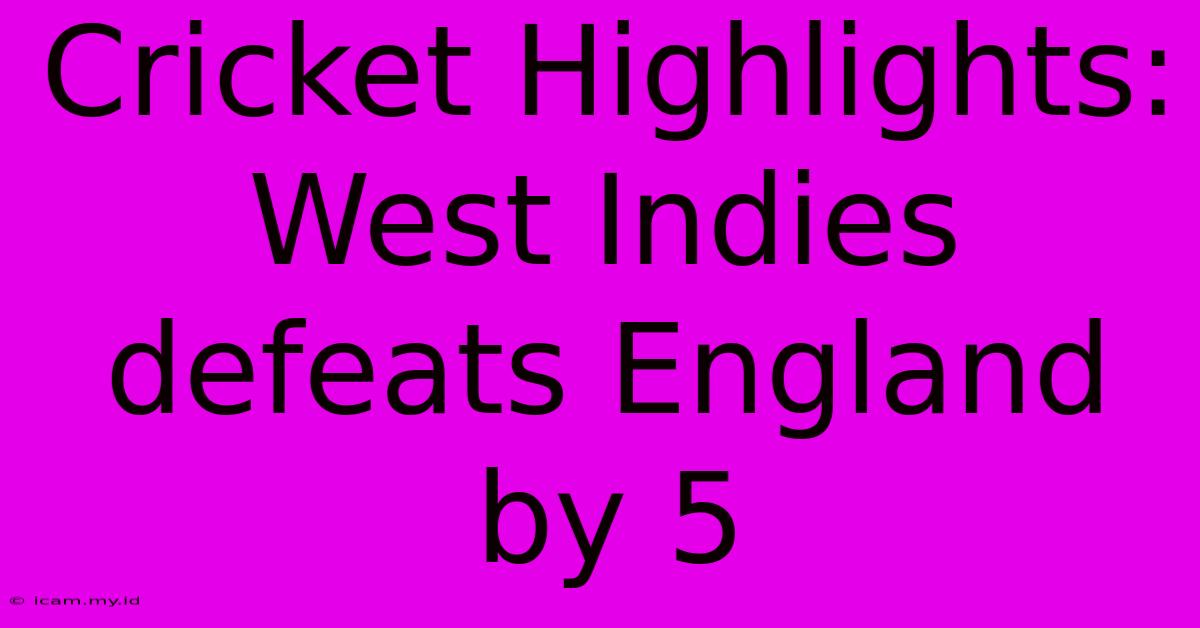 Cricket Highlights: West Indies Defeats England By 5