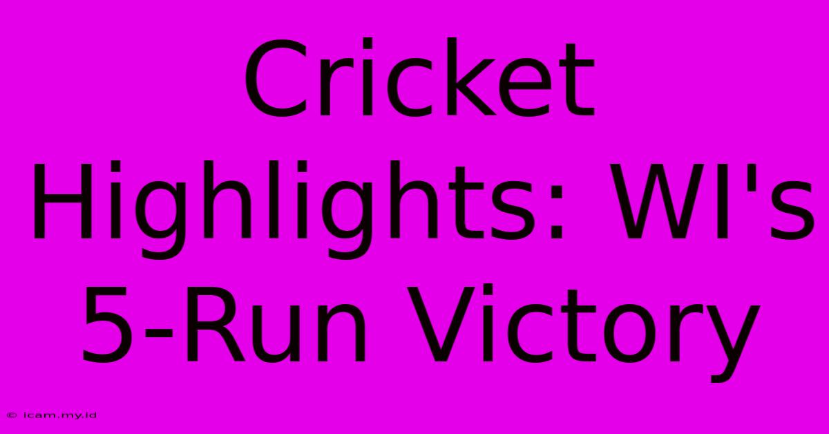 Cricket Highlights: WI's 5-Run Victory