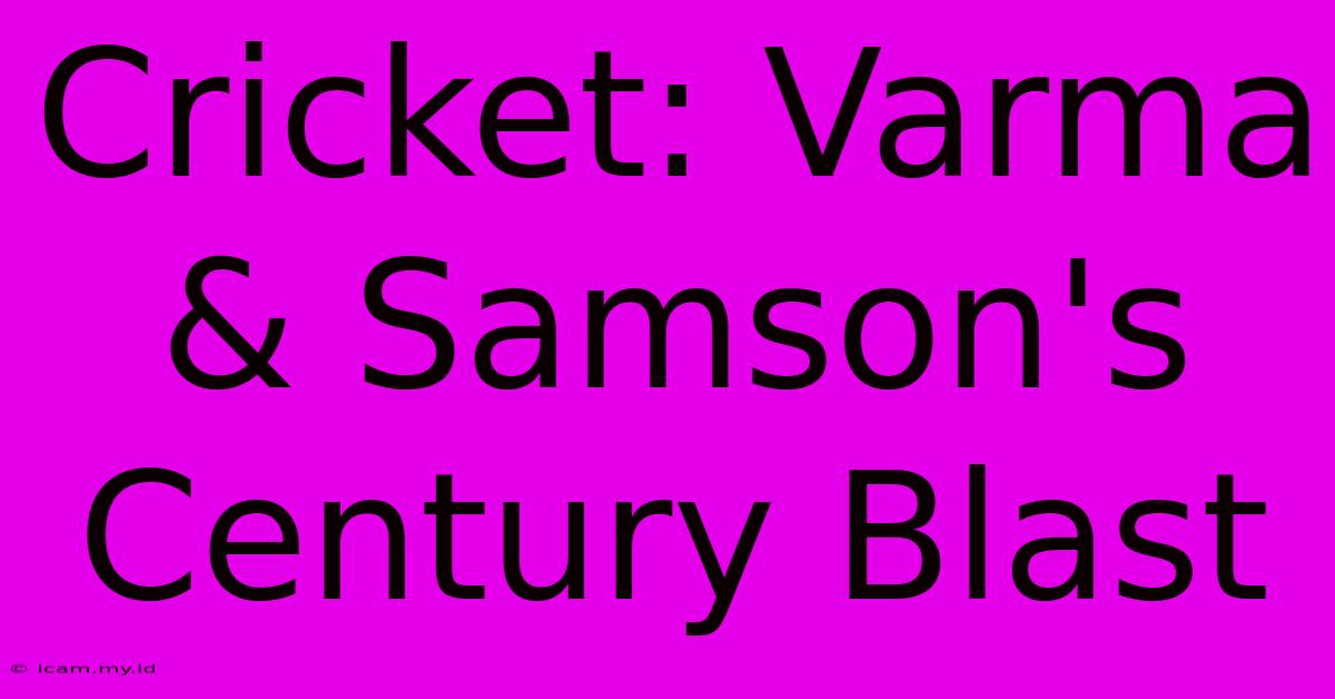 Cricket: Varma & Samson's Century Blast