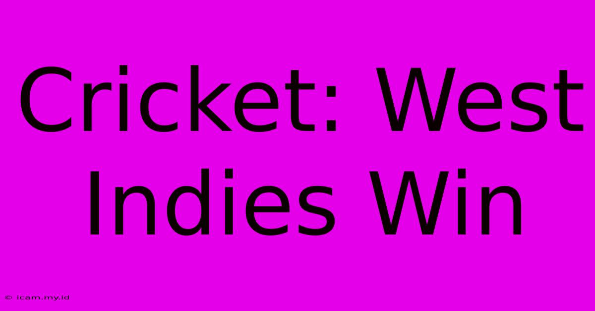 Cricket: West Indies Win