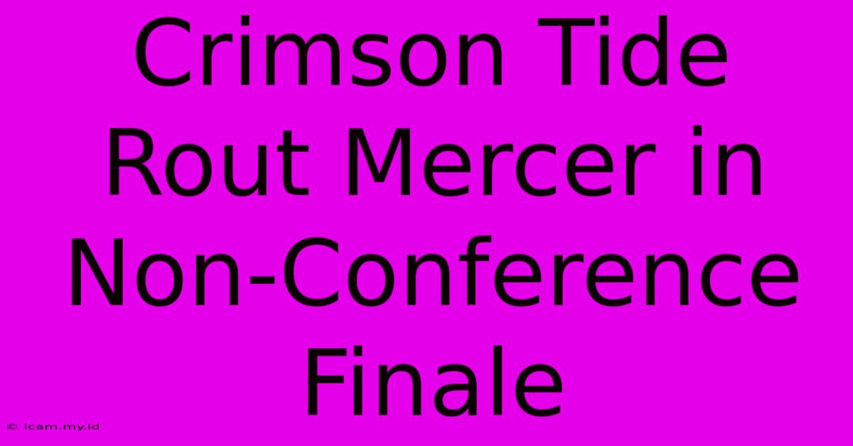 Crimson Tide Rout Mercer In Non-Conference Finale