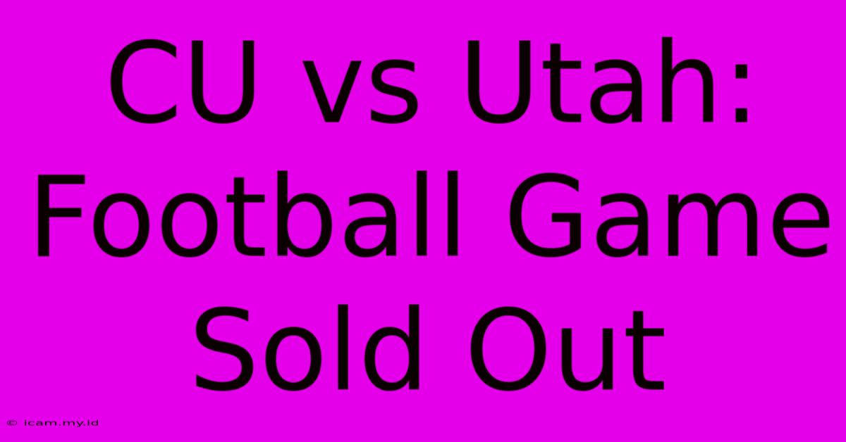 CU Vs Utah: Football Game Sold Out