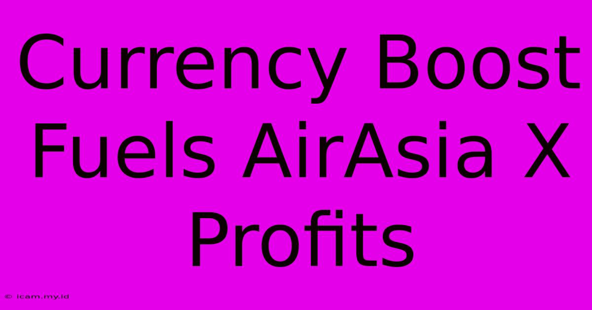 Currency Boost Fuels AirAsia X Profits