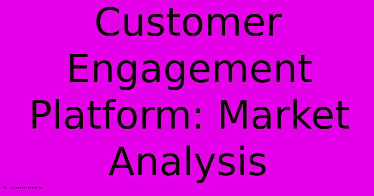 Customer Engagement Platform: Market Analysis