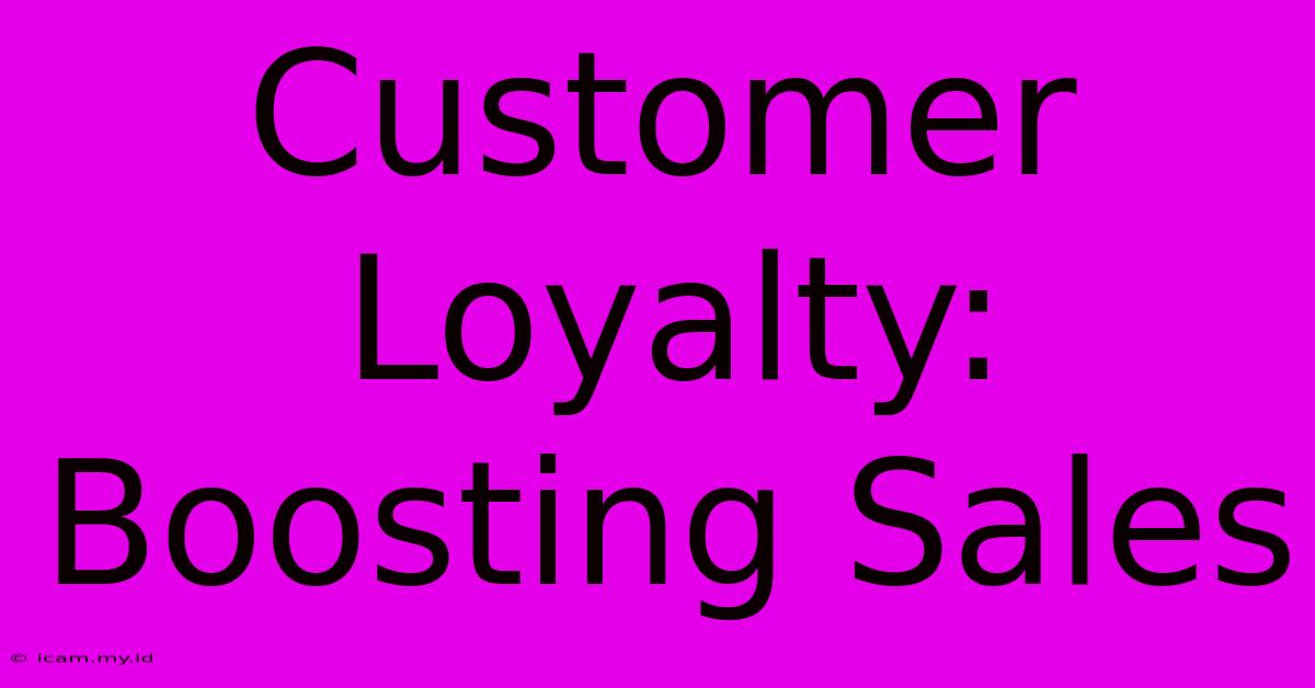 Customer Loyalty: Boosting Sales