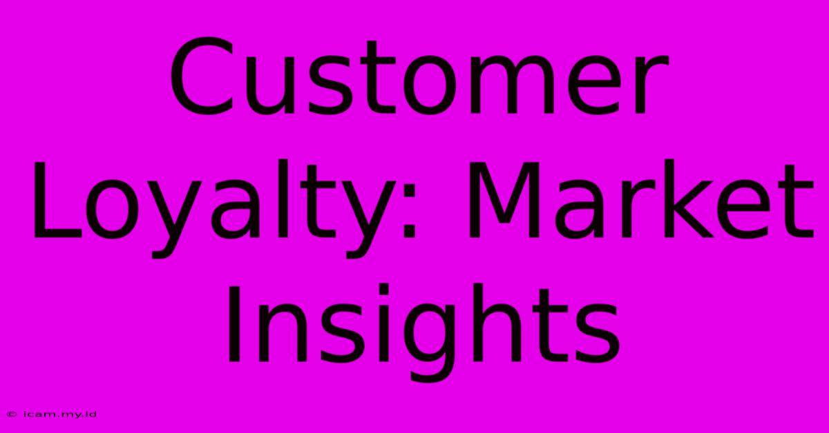 Customer Loyalty: Market Insights