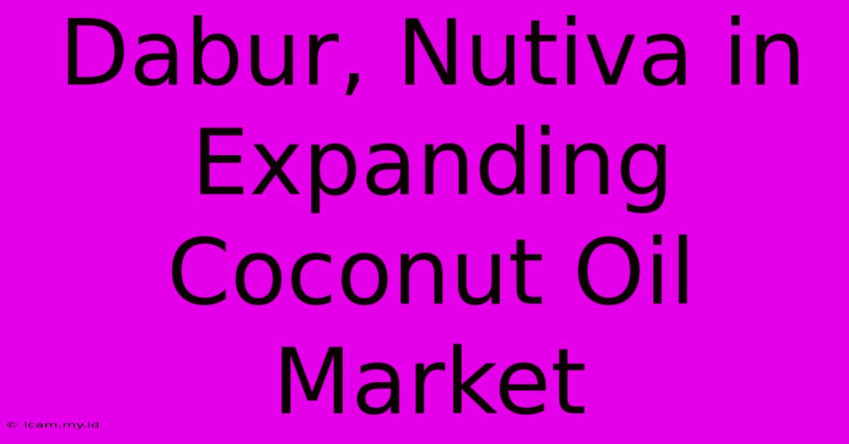 Dabur, Nutiva In Expanding Coconut Oil Market