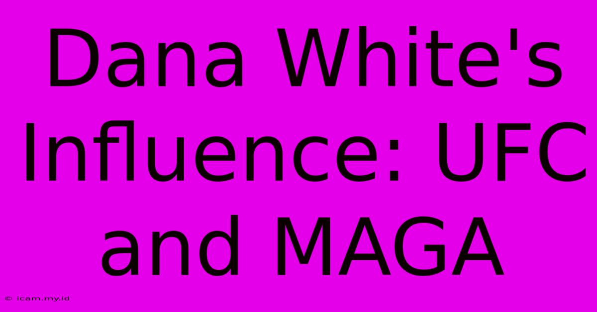 Dana White's Influence: UFC And MAGA