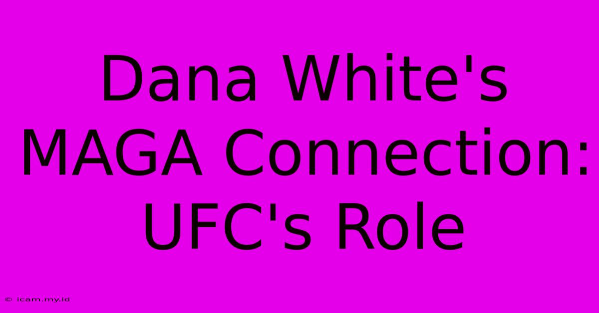 Dana White's MAGA Connection: UFC's Role