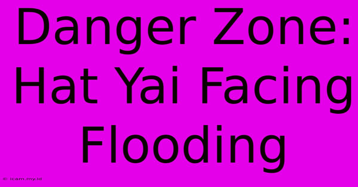 Danger Zone: Hat Yai Facing Flooding