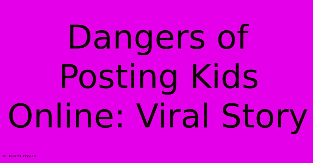 Dangers Of Posting Kids Online: Viral Story