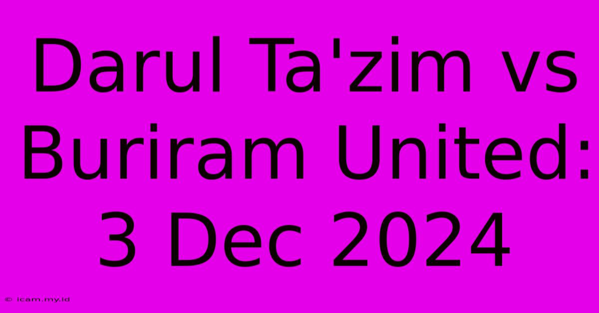 Darul Ta'zim Vs Buriram United: 3 Dec 2024