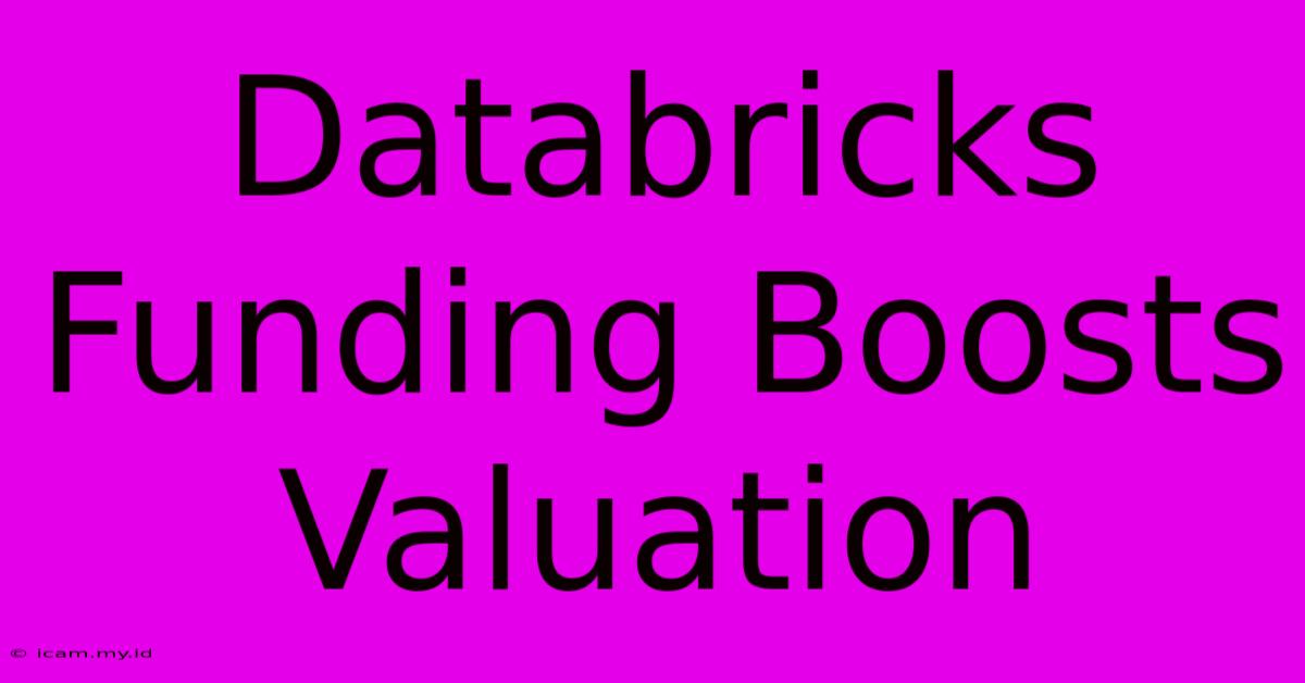 Databricks Funding Boosts Valuation