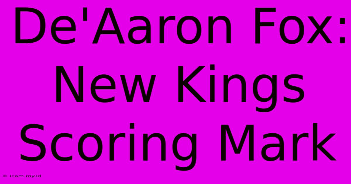 De'Aaron Fox: New Kings Scoring Mark