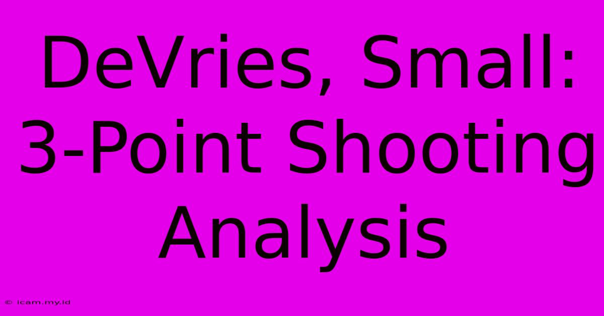 DeVries, Small: 3-Point Shooting Analysis