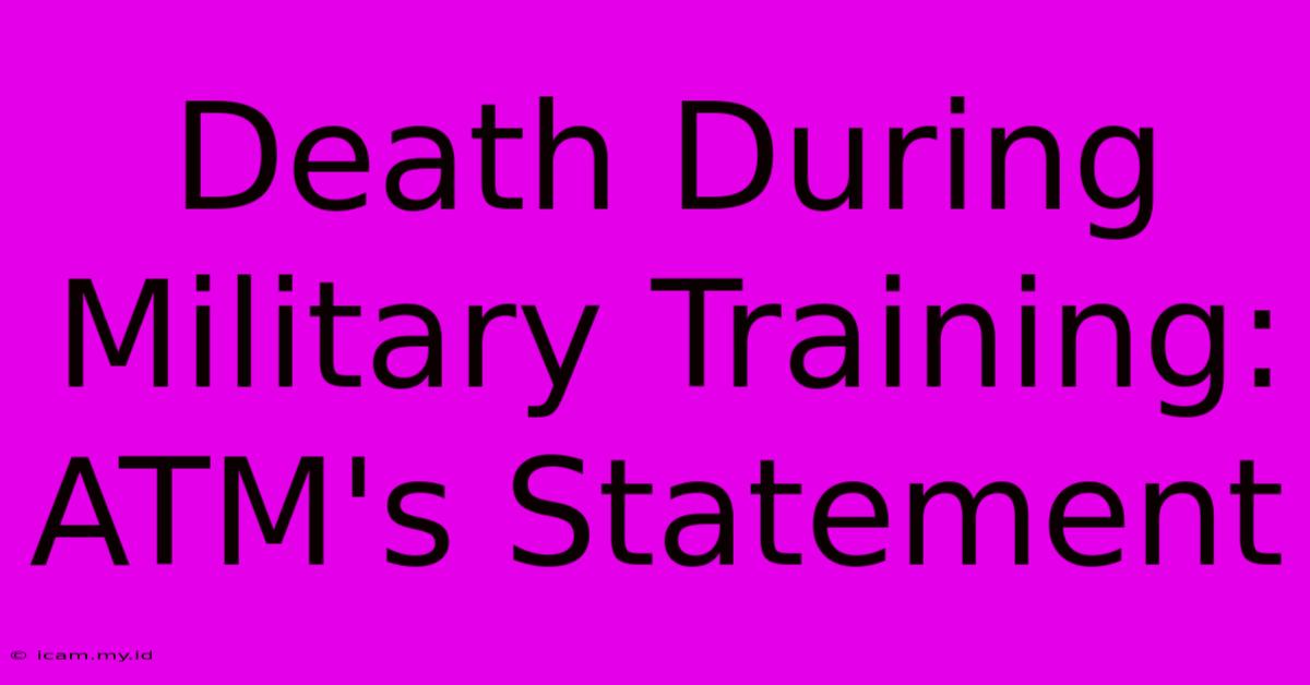 Death During Military Training: ATM's Statement