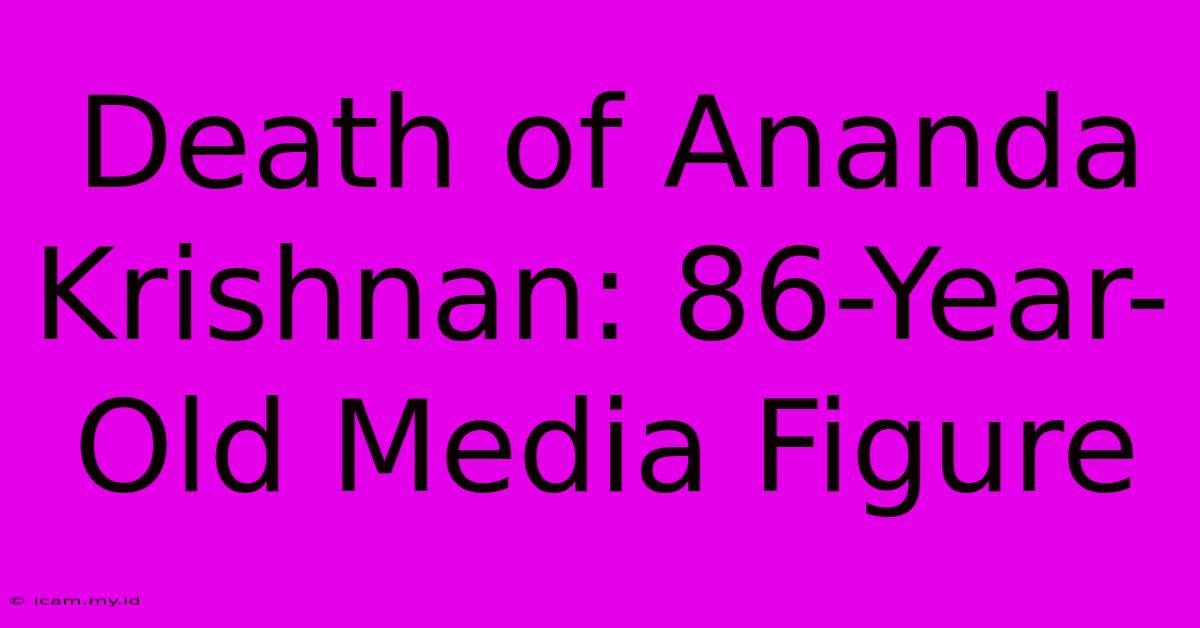 Death Of Ananda Krishnan: 86-Year-Old Media Figure