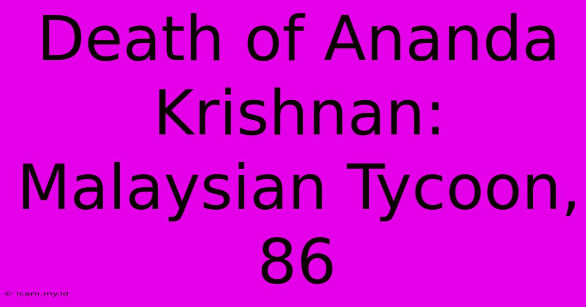 Death Of Ananda Krishnan: Malaysian Tycoon, 86