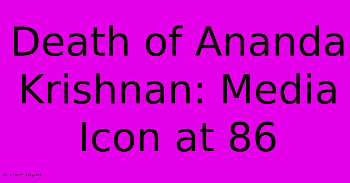 Death Of Ananda Krishnan: Media Icon At 86