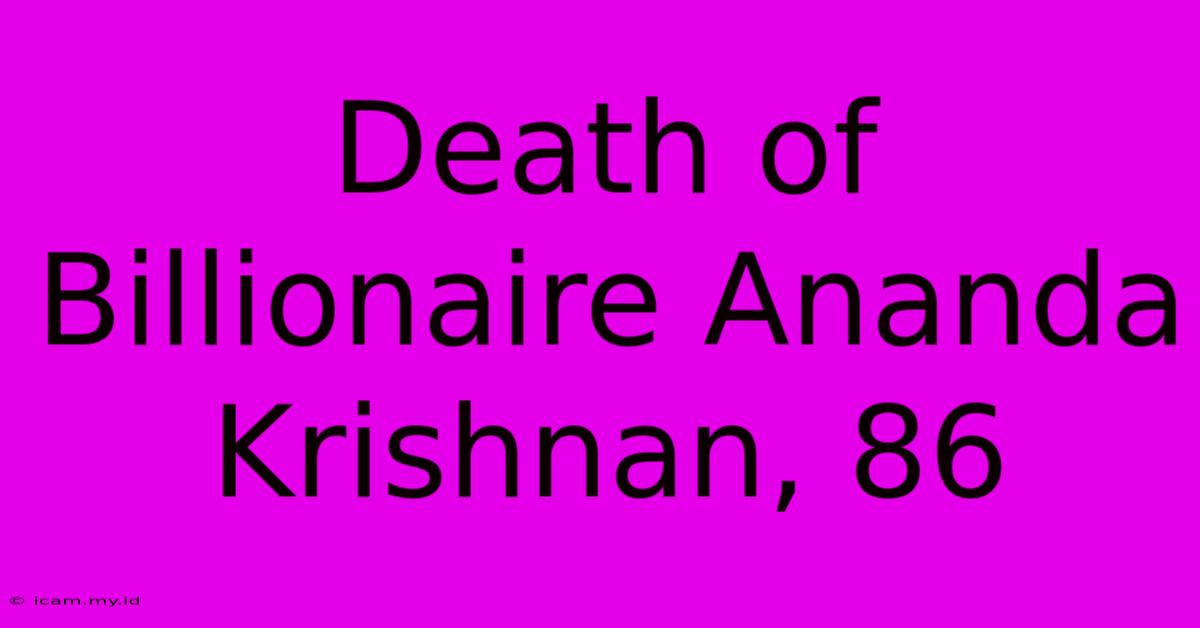 Death Of Billionaire Ananda Krishnan, 86