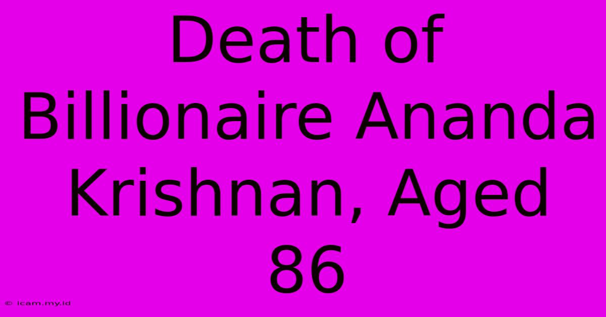 Death Of Billionaire Ananda Krishnan, Aged 86