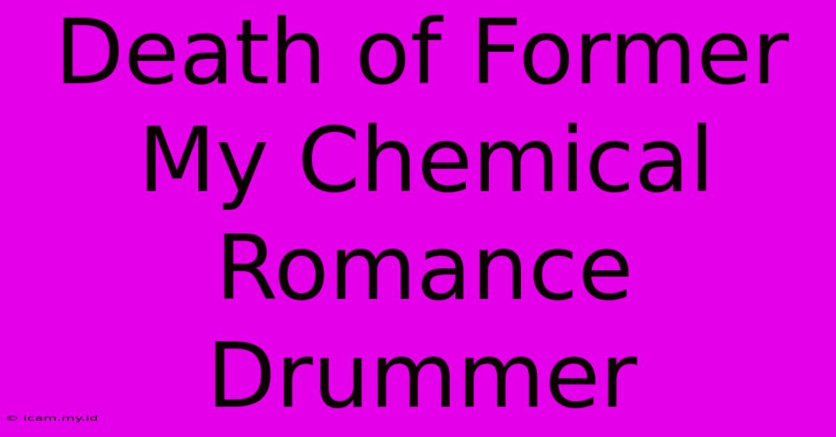 Death Of Former My Chemical Romance Drummer