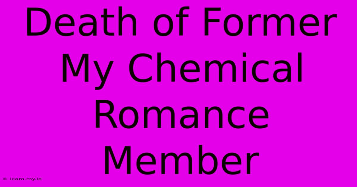 Death Of Former My Chemical Romance Member