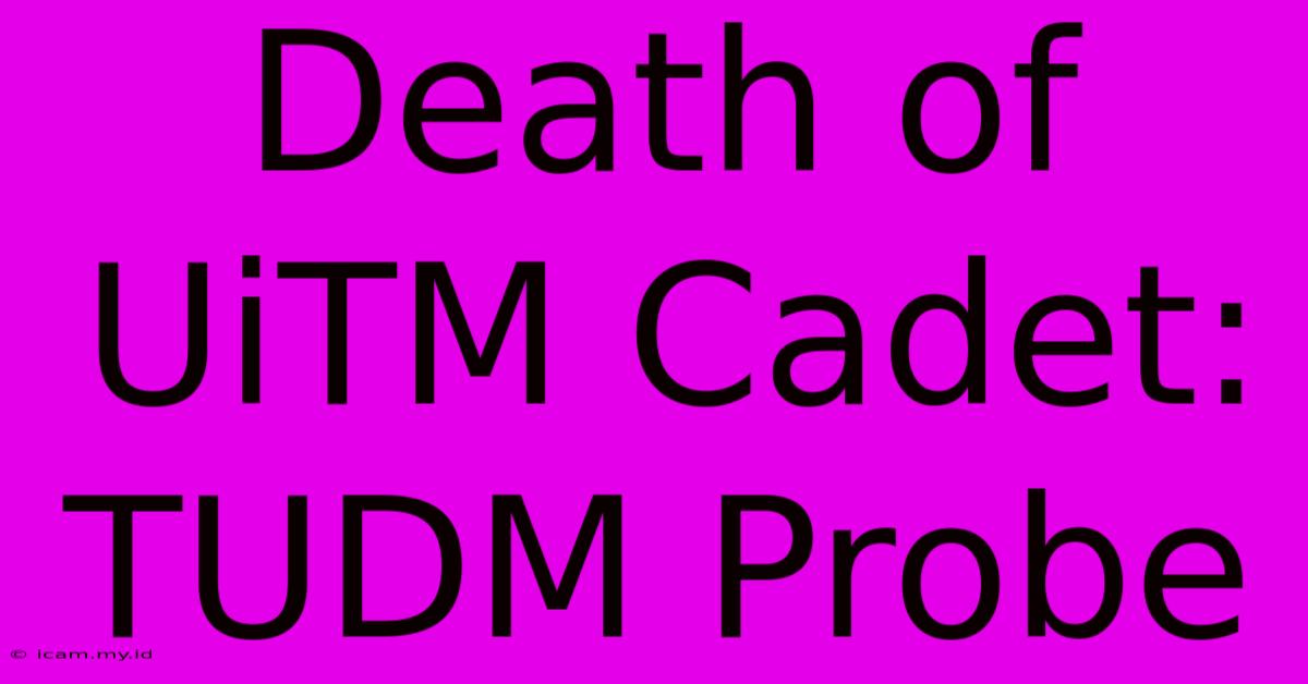 Death Of UiTM Cadet: TUDM Probe