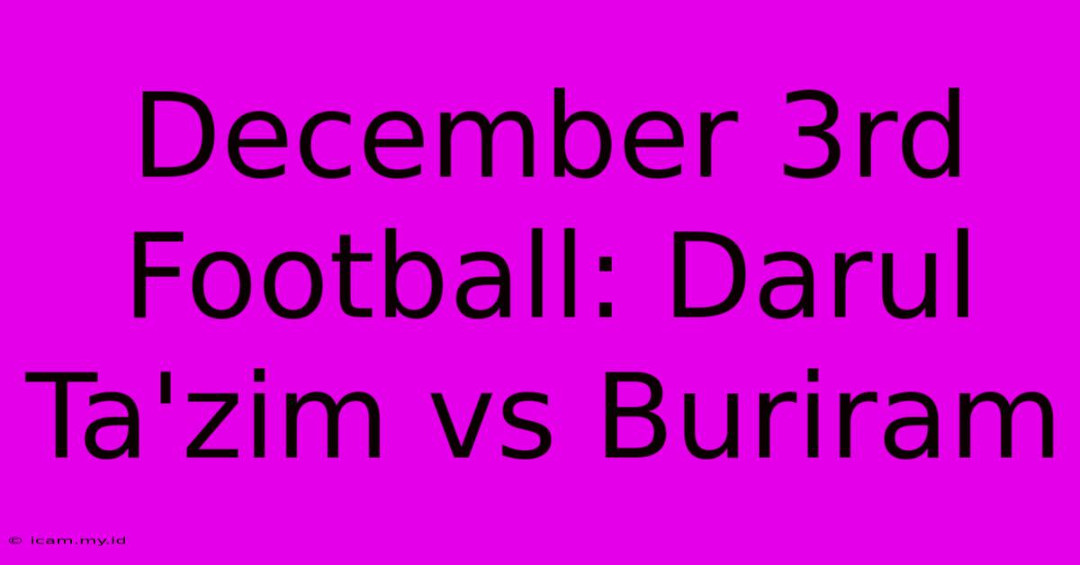 December 3rd Football: Darul Ta'zim Vs Buriram