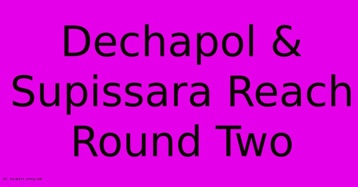 Dechapol & Supissara Reach Round Two