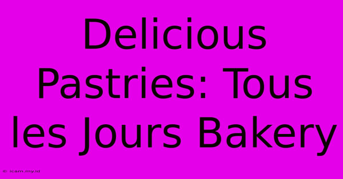 Delicious Pastries: Tous Les Jours Bakery