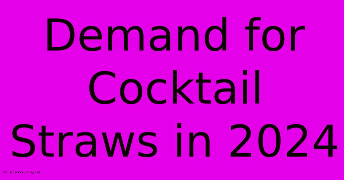 Demand For Cocktail Straws In 2024