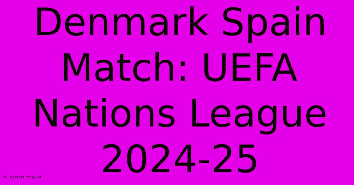 Denmark Spain Match: UEFA Nations League 2024-25