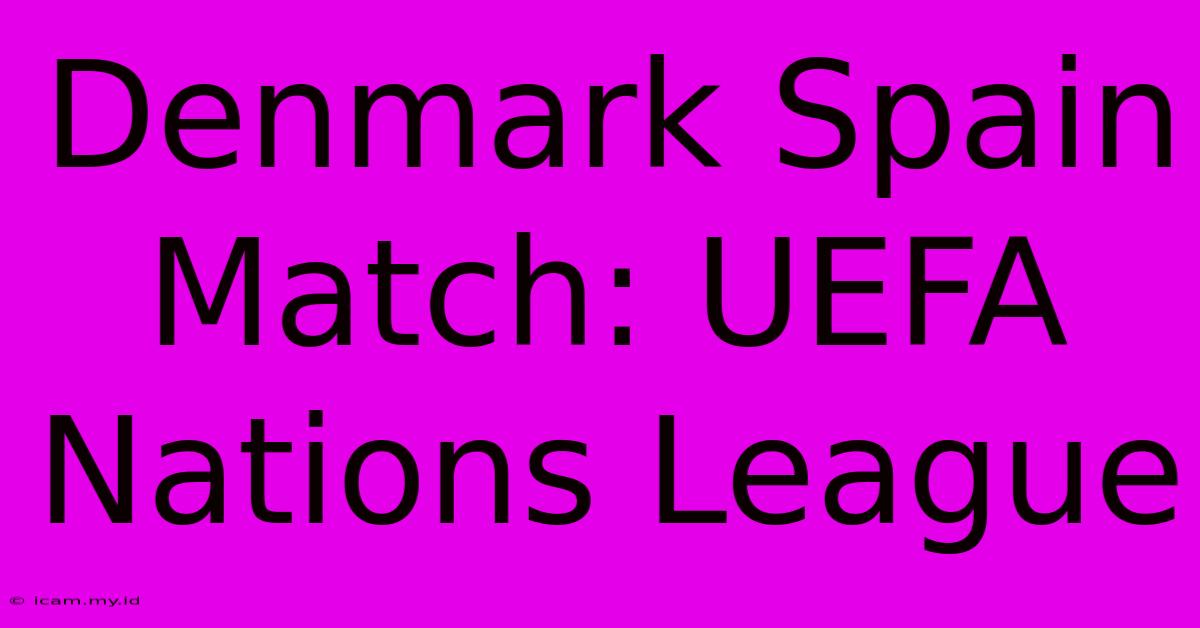 Denmark Spain Match: UEFA Nations League