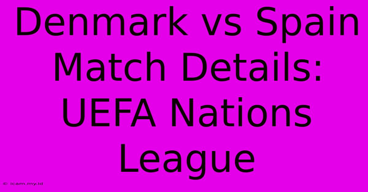 Denmark Vs Spain Match Details: UEFA Nations League