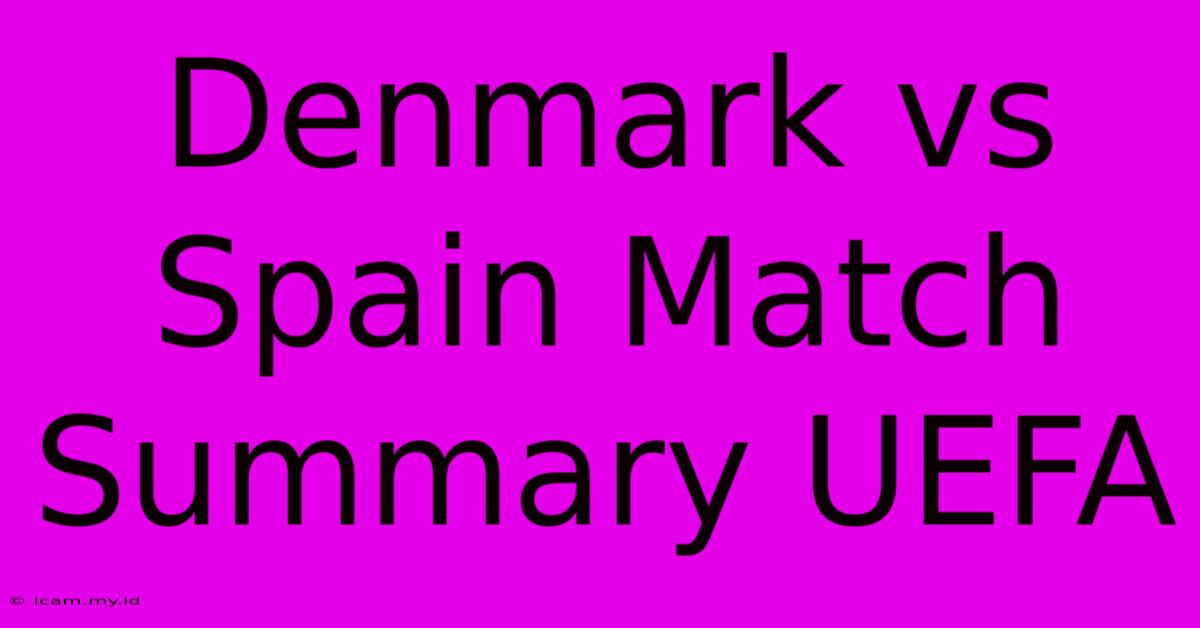 Denmark Vs Spain Match Summary UEFA